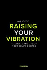 A Guide To Raising Your Vibration