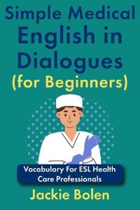Simple Medical English in Dialogues (for Beginners)