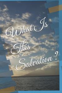 What Is This Salvation ?