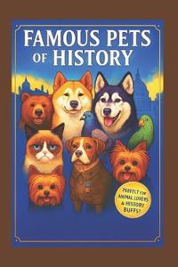 Famous Pets of History Pawfect for Animal Lovers & History Buffs!