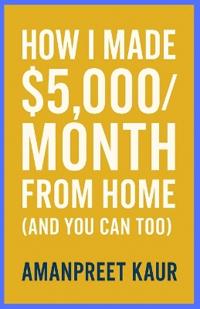 How I Made $5,000/Month From Home (And You Can Too)