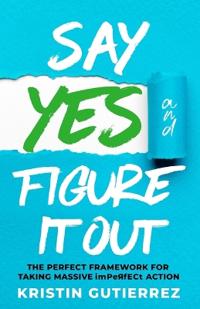 Say Yes and Figure It Out