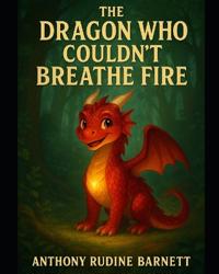 Barnett, A: Dragon Who Couldn't Breathe Fire