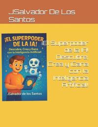 ¡El Superpoder de la IA! Descubre, Crea y ¡Gana con la Inteligencia Artificial!