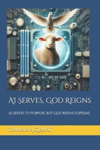 AI Serves, God Reigns