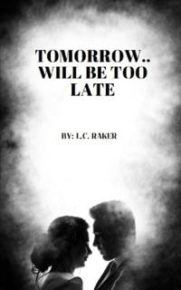 Tomorrow.. Will Be Too Late
