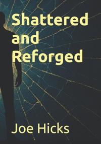 Shattered and Reforged