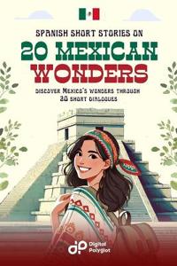 Spanish Short Stories on 20 Mexican Wonders