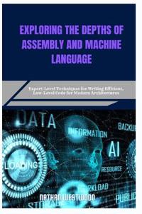 Exploring the Depths of Assembly and Machine Language