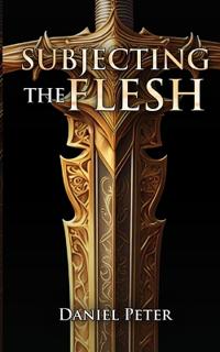 Peter, D: Subjecting the Flesh