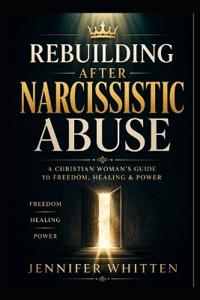 Whitten, J: REBUILDING AFTER NARCISSISTIC ABUSE