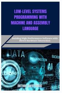 Low-Level Systems Programming with Machine and Assembly Language