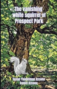 Azcona, D: VANISHING WHITE SQUIRREL OF PROSPECT PARK
