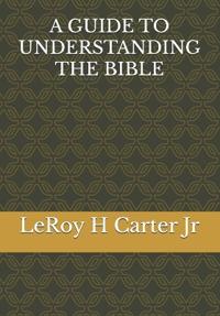 Carter Jr, L: GUIDE TO UNDERSTANDING THE BIBLE