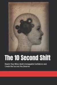 The 10 Second Shift