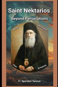 Saint Nektarios Beyond Persecutions