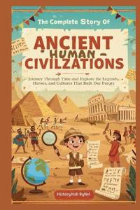 The Complete Story of Ancient Human Civilizations