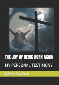 Carter Jr, L: JOY OF BEING BORN AGAIN