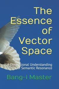 The Essence of Vector Space