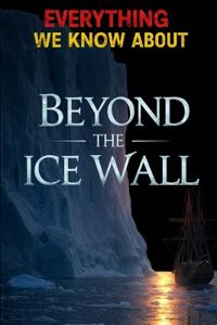 Everything We Know About Beyond The Ice Wall