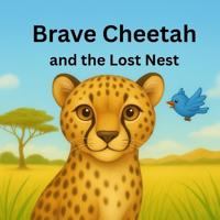 Brave Cheetah and the Lost Nest