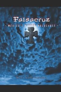 Falsacruz - Mexico's Hidden Holocaust