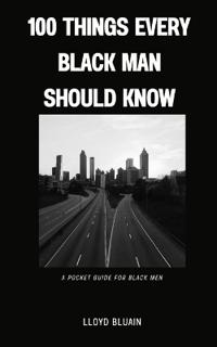 100 Things Every Black Man Should Know
