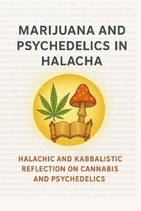 Marijuana and Psychedelics in Halacha