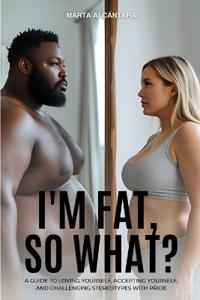 I'm fat, so what?