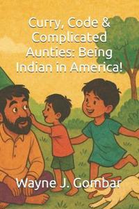 Curry, Code & Complicated Aunties, Being Indian in America!