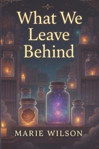 What We Leave Behind