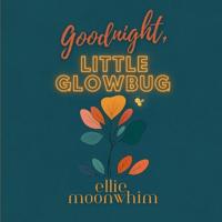 Goodnight, Little Glowbug
