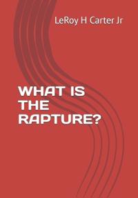 Carter Jr, L: WHAT IS THE RAPTURE?