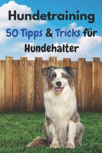 Hundetraining - 50 Tipps & Tricks für Hundehalter