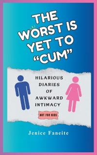 The Worst Is Yet to "Cum"