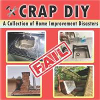 Crap DIY - A Collection of Home Improvement Disasters