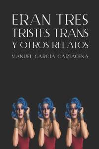 Eran tres tristes trans y otros relatos