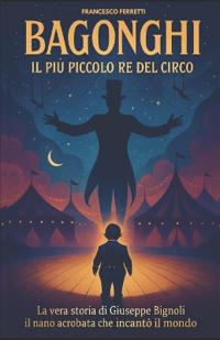 BAGONGHI - Il più piccolo re del circo