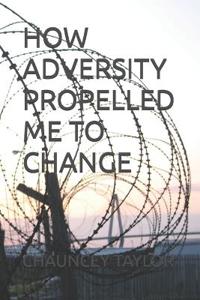 How Adversity Propelled me to Change