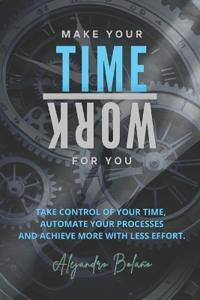 Make your time work for you