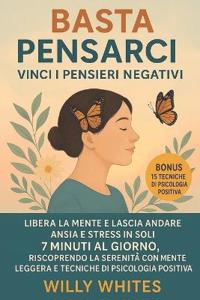 Basta Pensarci - Vinci i Pensieri Negativi