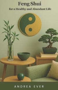 Feng Shui for a Healthy and Abundant Life