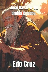 José Navarro, Un druida Cubano.