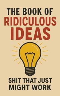 The Book of Ridiculous Ideas