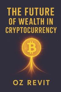 The Future of Wealth in Cryptocurrency