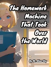 The Homework Machine That Took Over the World