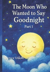 The Moon Who Wanted to Say Goodnight