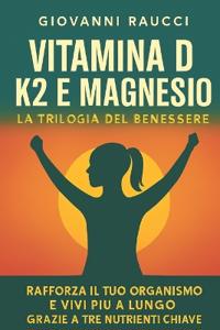 VITAMINA D, K2 E MAGNESIO - La Trilogia del Benessere