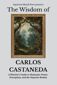 The Wisdom of Carlos Castaneda