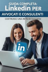 Linkedin strategico per avvocati, consulenti e professionisti